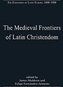The Medieval Frontiers of Latin Christendom