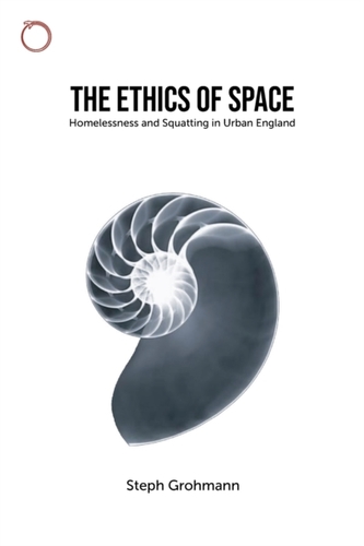The Ethics of Space - Homelessness and Squatting in Urban England