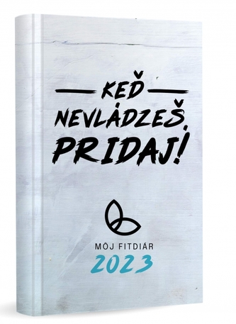 Môj FITdiár 2023 - Keď nevládzeš, pridaj! Môj FITdiár 2023 - Keď nevládzeš, pridaj!