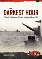 Darkest Hour: Volume 2 - The Japanese Offensive in the Indian Ocean 1942 - The Attack against Ceylon and the Eastern Fle