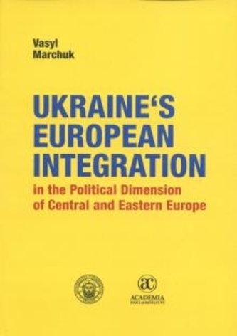 Ukraine´s European Integration in the Political Dimension of Central and Eastern Europe Ukraine´s European Integration in the Political Dimension of Central and Eastern Europe