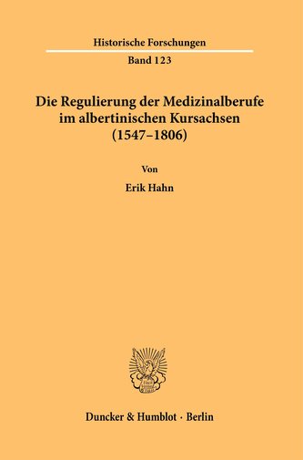 Die Regulierung der Medizinalberufe im albertinischen Kursachsen (1547-1806).