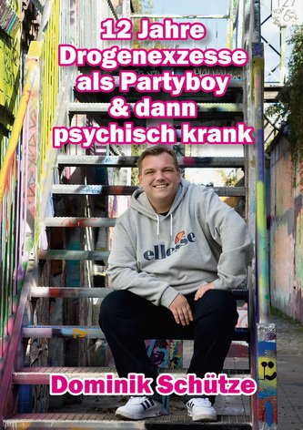 12 Jahre Drogenexzesse als Partyboy + dann psychisch krank