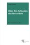 Über die Aufgaben des Historikers