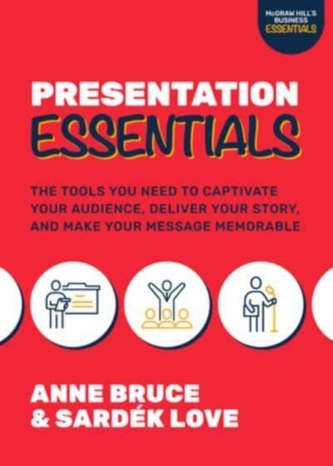 Presentation Essentials: The Tools You Need to Captivate Your Audience, Deliver Your Story, and Make Your Message Memora