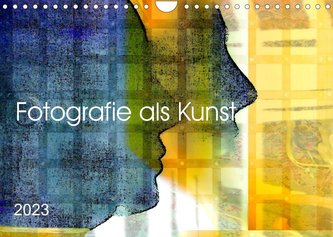 Fotografie als Kunst (Wandkalender 2023 DIN A4 quer)