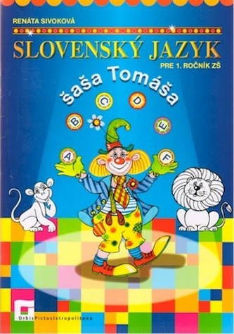 Slovenský jazyk šaša Tomáša pre 1. ročník ZŠ Slovenský jazyk šaša Tomáša pre 1. ročník ZŠ