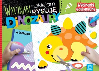 Wycinam, naklejam, rysuję. Dinozaury Wycinam, naklejam, rysuję. Dinozaury