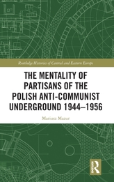 The Mentality of Partisans of the Polish Anti-Communist Underground 1944-1956