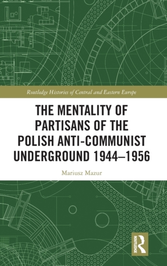 The Mentality of Partisans of the Polish Anti-Communist Underground 1944-1956