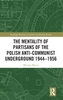 The Mentality of Partisans of the Polish Anti-Communist Underground 1944-1956