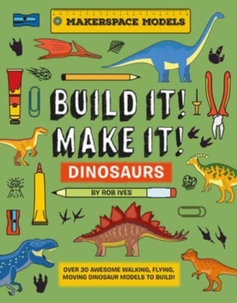 BUILD IT! MAKE IT! DINOSAURS
