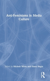 Anti-Feminisms in Media Culture