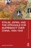 Stalin, Japan, and the Struggle for Supremacy over China, 1894-1945