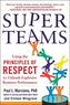 Superteams: Using the Principles of Respect(tm) to Unleash Explosive Business Performance