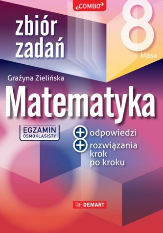 Zbiór zadań z matematyki dla 8 klasisty Zbiór zadań z matematyki dla 8 klasisty