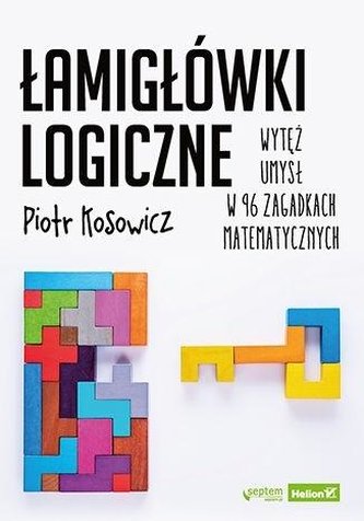 Łamigłówki logiczne. Wytęż umysł w 96 zagadkach..