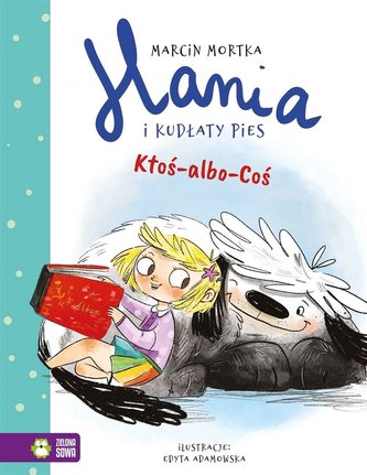 Hania i Kudłaty Pies. Ktoś-albo-Coś Hania i Kudłaty Pies. Ktoś-albo-Coś