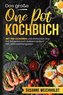 Das große One Pot Kochbuch! Schnelle und günstige Gerichte aus einem Topf. 1. Auflage