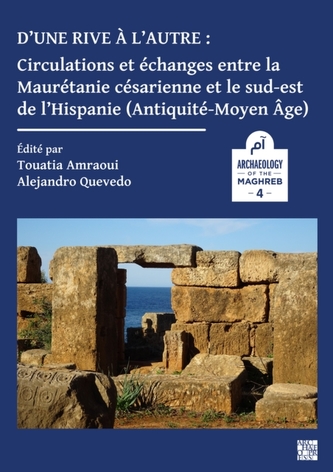 D'une rive a l'autre: circulations et echanges entre la Mauretanie cesarienne et le sud-est de l'Hispanie (Antiquite-Moy