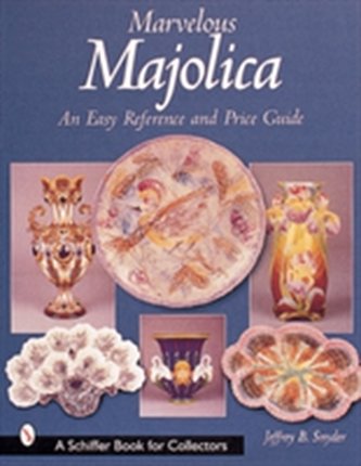 Marvelous Majolica: An Easy Reference and Price Guide