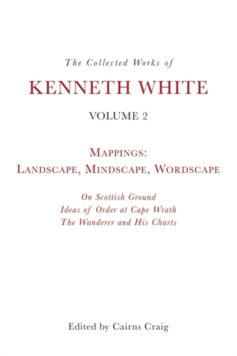 The Collected Works of Kenneth White, Volume 2