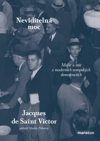 Neviditelná moc - Mafie a stát v moderních evropských demokraciích Neviditelná moc - Mafie a stát v moderních evropských demokraciích