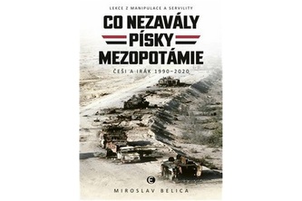 Co nezavály písky Mezopotámie - Češi a Irák 1990–2020 Co nezavály písky Mezopotámie - Češi a Irák 1990–2020