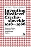 Inventing Medieval Czechoslovakia 1918-1968