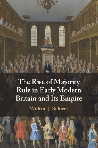 The Rise of Majority Rule in Early Modern Britain and Its Empire