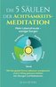 Die 5 Säulen der Achtsamkeitsmeditation