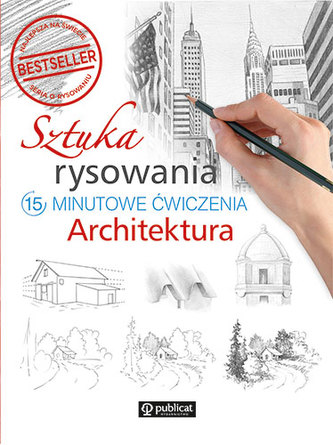 Sztuka rysowania. 15-minutowe ćwiczenia. Architektura Sztuka rysowania. 15-minutowe ćwiczenia. Architektura