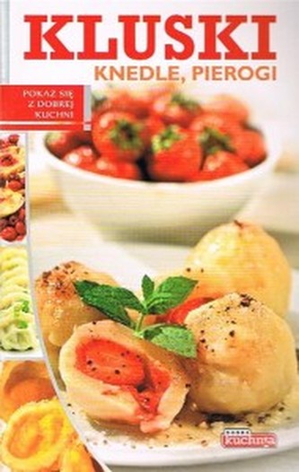 Dobra kuchnia. Kluski, knedle, pierogi