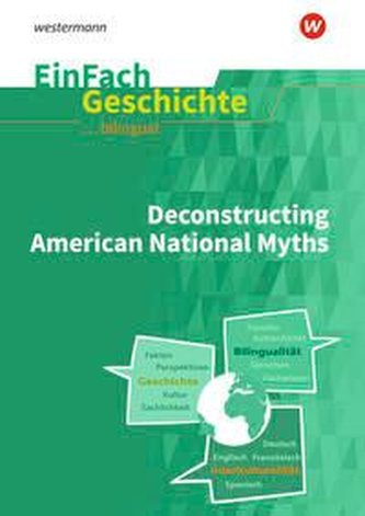 Deconstructing American National Myths. EinFach Geschichte ... unterrichten BILINGUAL