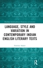 Language, Style and Variation in Contemporary Indian English Literary Texts