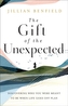 The Gift of the Unexpected - Discovering Who You Were Meant to Be When Life Goes Off Plan