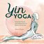Yin Yoga: Essential Poses and Sequences for Balanced Energy