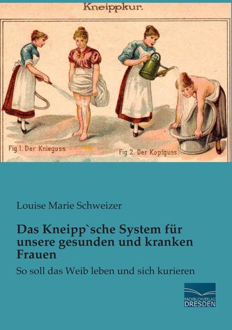 Das Kneipp`sche System für unsere gesunden und kranken Frauen