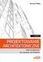 Projektowanie architektoniczne. Wprowadzenie do zawodu architekta wyd. 3