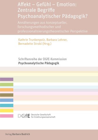 Affekt - Gefühl - Emotion: Zentrale Begriffe Psychoanalytischer Pädagogik?