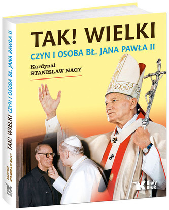 Tak! Wielki Czyn i osoba Bł Jana Pawła II Tak! Wielki Czyn i osoba Bł Jana Pawła II