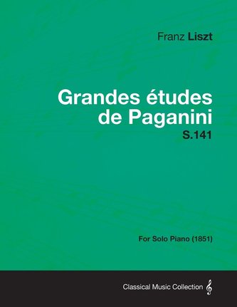 Grandes Etudes de Paganini S.141 - For Solo Piano (1851)