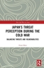 Japan's Threat Perception during the Cold War