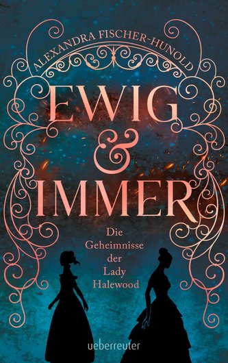 Ewig & immer - Die Geheimnisse der Lady Halewood