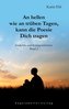 An hellen wie an trüben Tagen, kann die Poesie Dich tragen