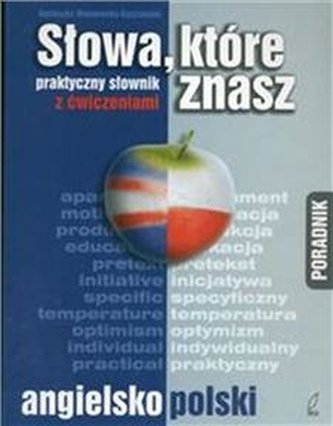 Słowa które znasz Praktyczny słownik angielsko - polski z ćwicze