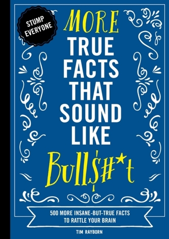 More True Facts That Sound Like Bull$#*t
