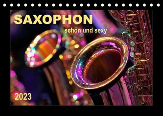 Saxophon - schön und sexy (Tischkalender 2023 DIN A5 quer)