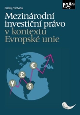Mezinárodní investiční právo v kontextu Evropské unie Mezinárodní investiční právo v kontextu Evropské unie