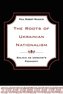 The Roots of Ukrainian Nationalism